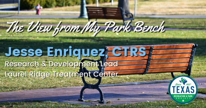 View from My Park Bench – Jesse Enriquez, CTRS
